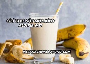 Cici Bebe Süt Muz Kilo Aldırır mı?
