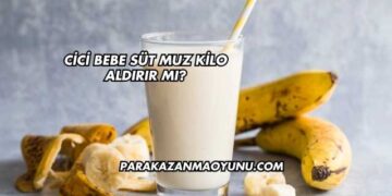 Cici Bebe Süt Muz Kilo Aldırır mı?