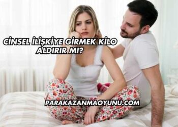 Cinsel İlişkiye Girmek Kilo Aldırır mı?