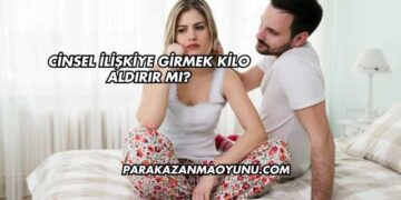 Cinsel İlişkiye Girmek Kilo Aldırır mı?