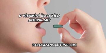 D Vitamini İlacı Kilo Aldırır mı?