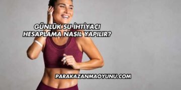 Günlük Su İhtiyacı Hesaplama Nasıl Yapılır?