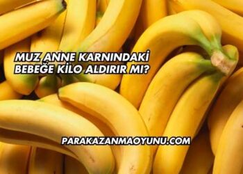Muz Anne Karnındaki Bebeğe Kilo Aldırır mı?
