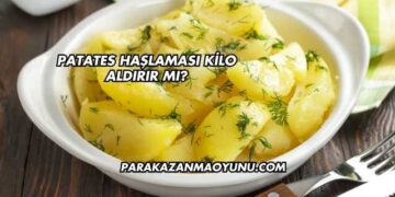 Patates Haşlaması Kilo Aldırır mı?
