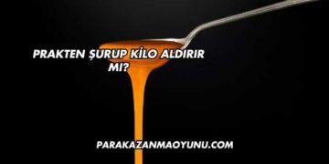 Prakten Şurup Kilo Aldırır mı