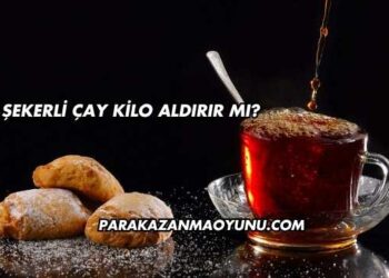 Şekerli Çay Kilo Aldırır mı?