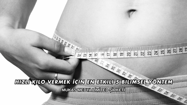 Hızlı Kilo Vermek İçin En Etkili 5 Bilimsel Yöntem