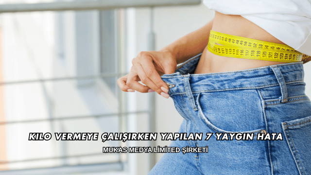 Kilo Vermeye Çalışırken Yapılan 7 Yaygın Hata