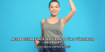 Metabolizmayı Hızlandıran Doğal Yöntemler Nelerdir?